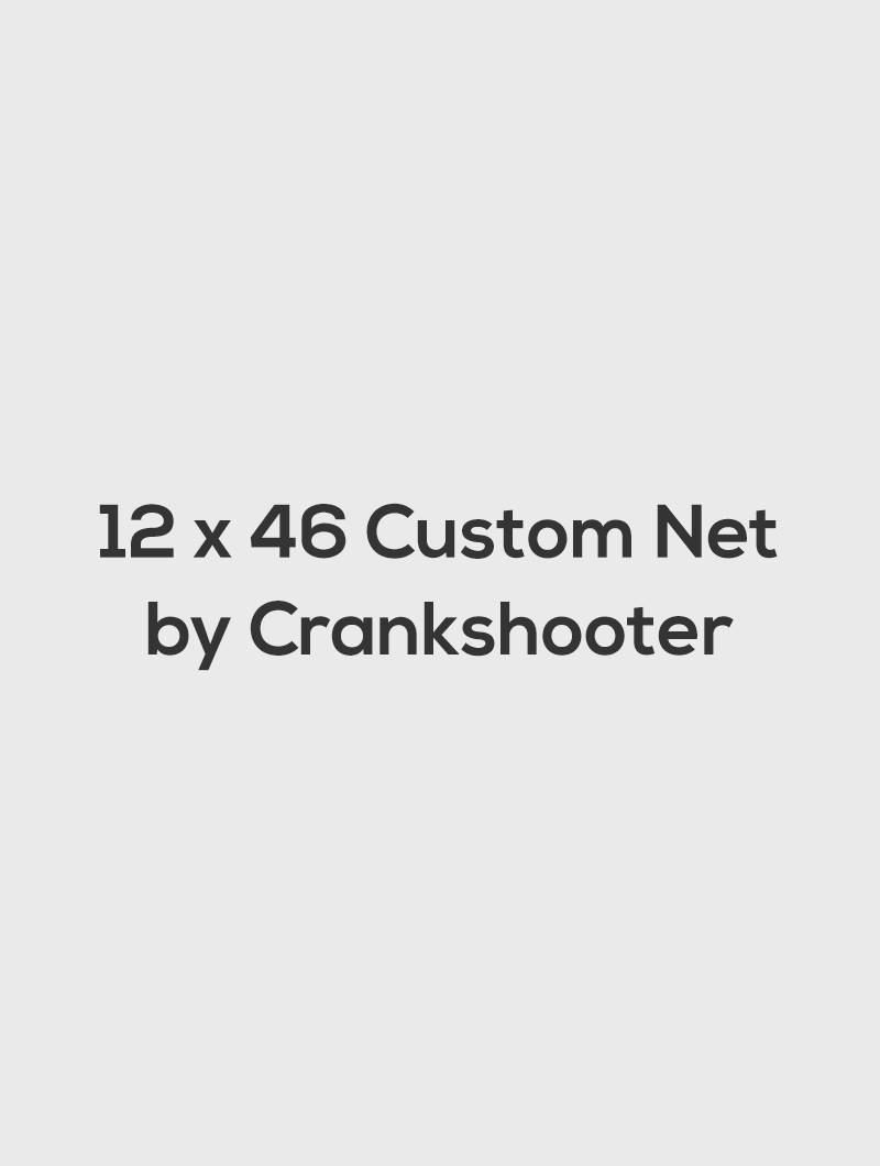 12 x 46 Custom Net