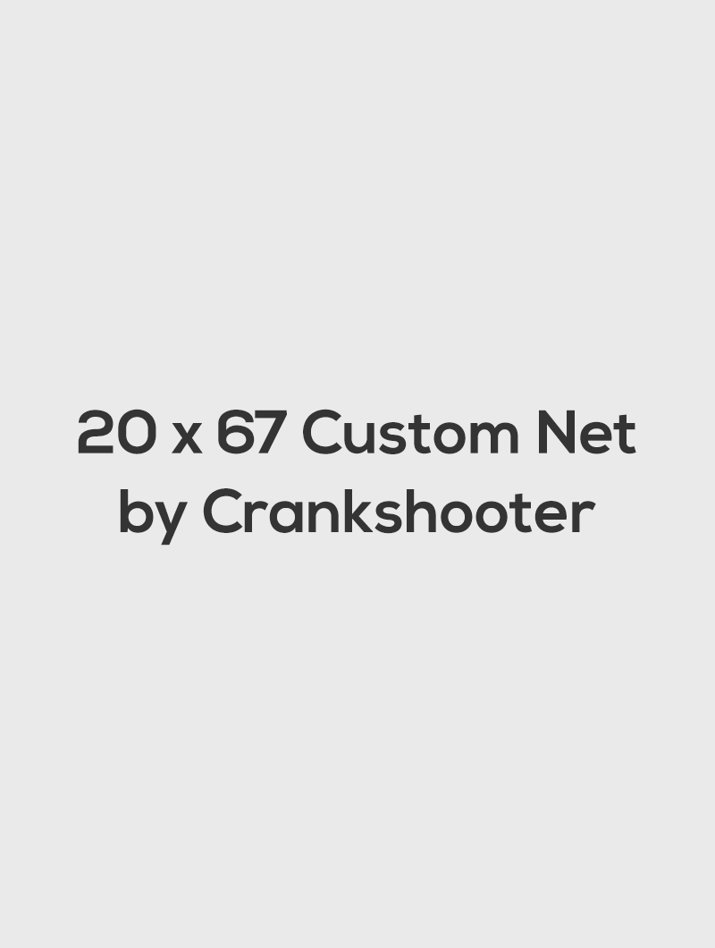 20 x 67 Custom Net by Crankshooter